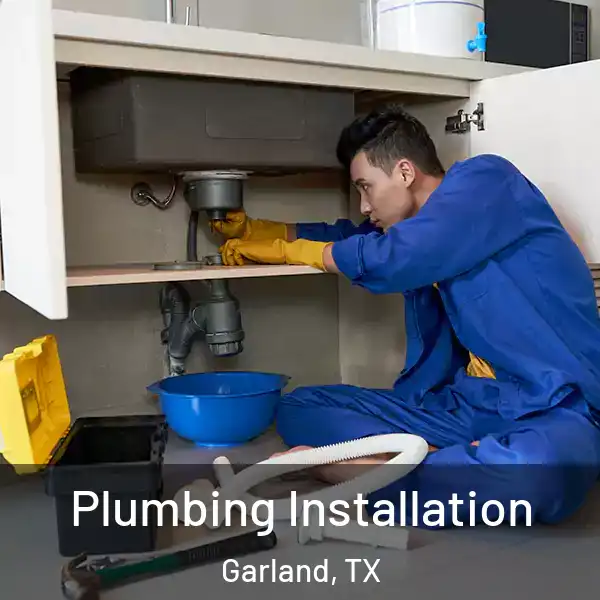  Plumbing Installation Garland, TX